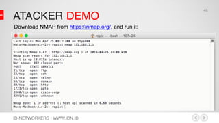 ATACKER DEMO
ID-NETWORKERS | WWW.IDN.ID
Download NMAP from https://nmap.org/, and run it:
46
 