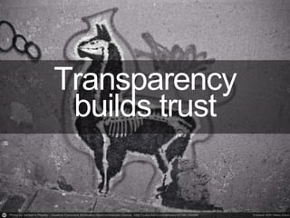 Without
Transparency
•Lack of trust
•Suspicion & skepticism
•Frustration
 