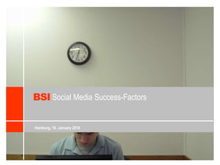 BSI Social Media Success-Factors Hamburg, 10. January 2010 