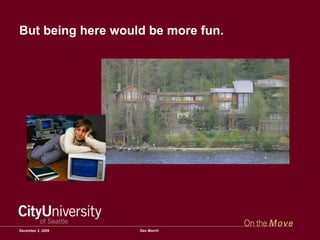 But being here would be more fun.  June 7, 2009 Dan Morrill 