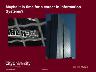 Maybe it is time for a career in Information Systems? June 7, 2009 Dan Morrill 