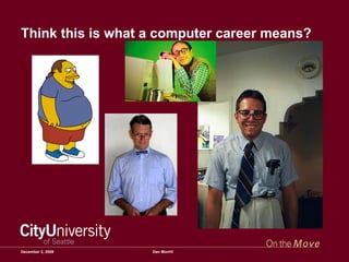 Think this is what a computer career means? June 7, 2009 Dan Morrill 