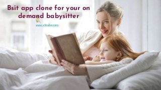 Bsit app clone for your on
demand babysitter
www.v3cube.com
 