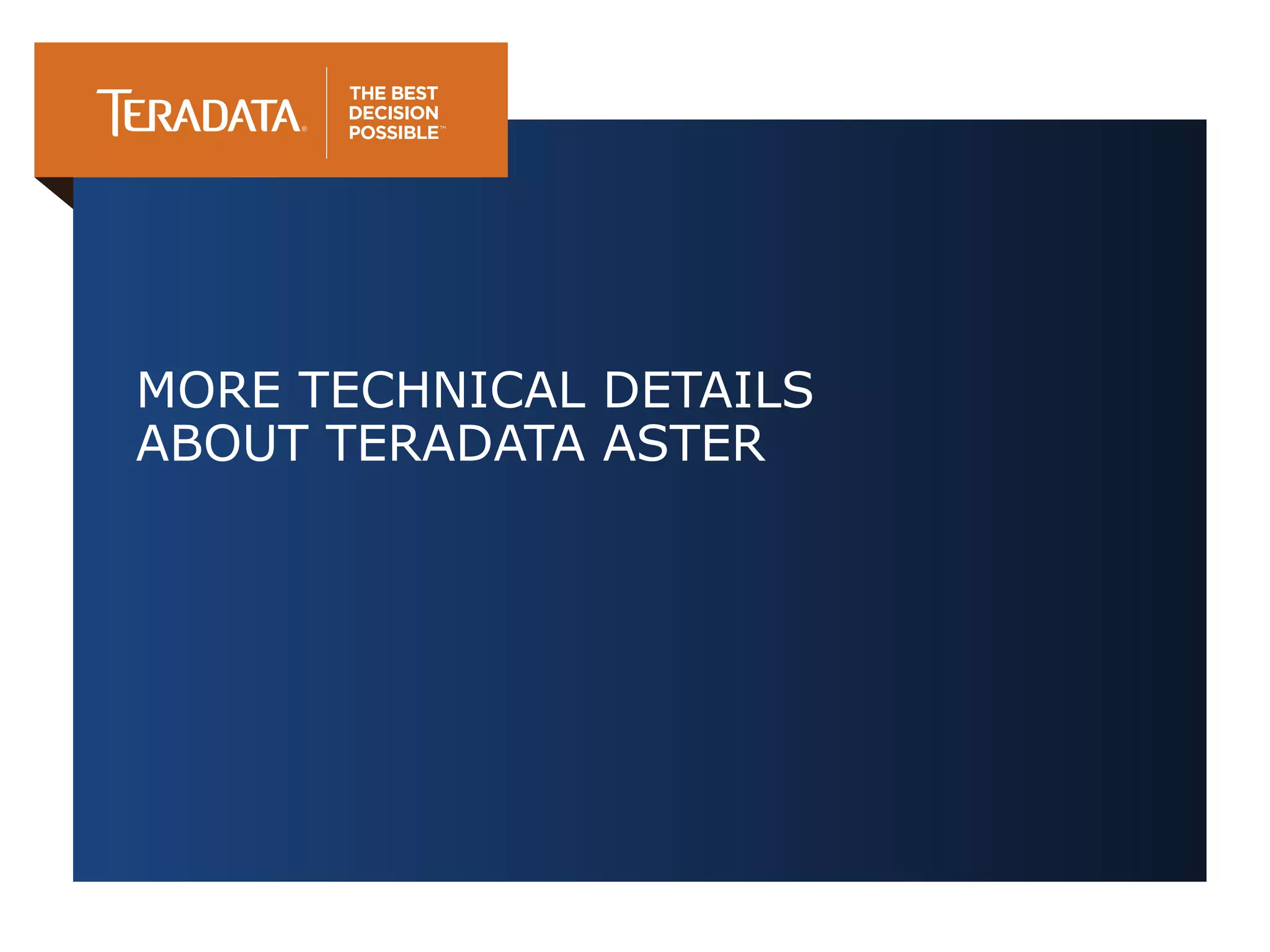 MORE TECHNICAL DETAILS
ABOUT TERADATA ASTER

 