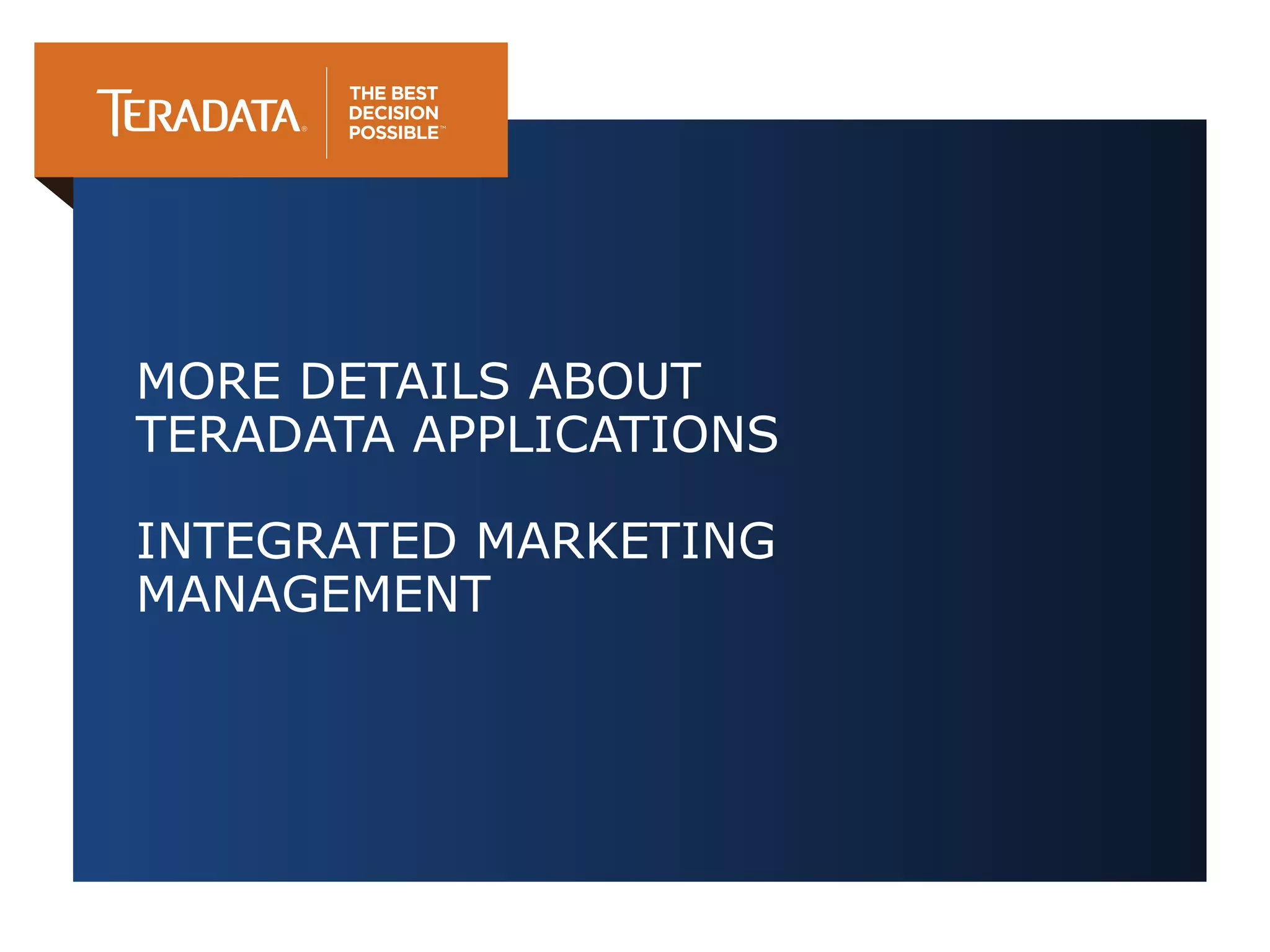 MORE DETAILS ABOUT
TERADATA APPLICATIONS
INTEGRATED MARKETING
MANAGEMENT

 