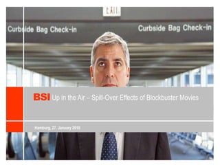 BSI Up in the Air – Spill-Over Effectsof Blockbuster Movies Hamburg, 27. January 2010 