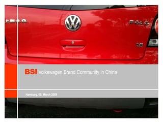 BSI Volkswagen Brand Community in China Hamburg, 08. March 2009 Hamburg, 08. March 2009 
