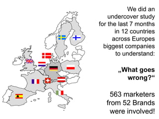 S<br />R<br />P<br />V<br />L<br />T<br />L<br />Wedid an undercoverstudyforthe last 7 months in 12 countries acrossEurope...