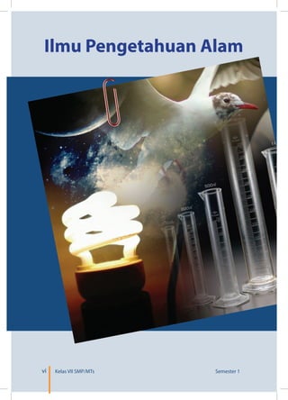 Ilmu Pengetahuan Alam
vi Semester 1Kelas VII SMP/MTs
 