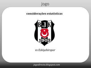 jogo considerações estatísticas vs Eskişehirspor 
