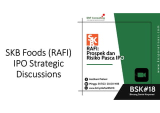 SKB Foods (RAFI)
IPO Strategic
Discussions
 