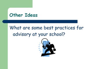 Other Ideas What are some best practices for advisory at your school? 