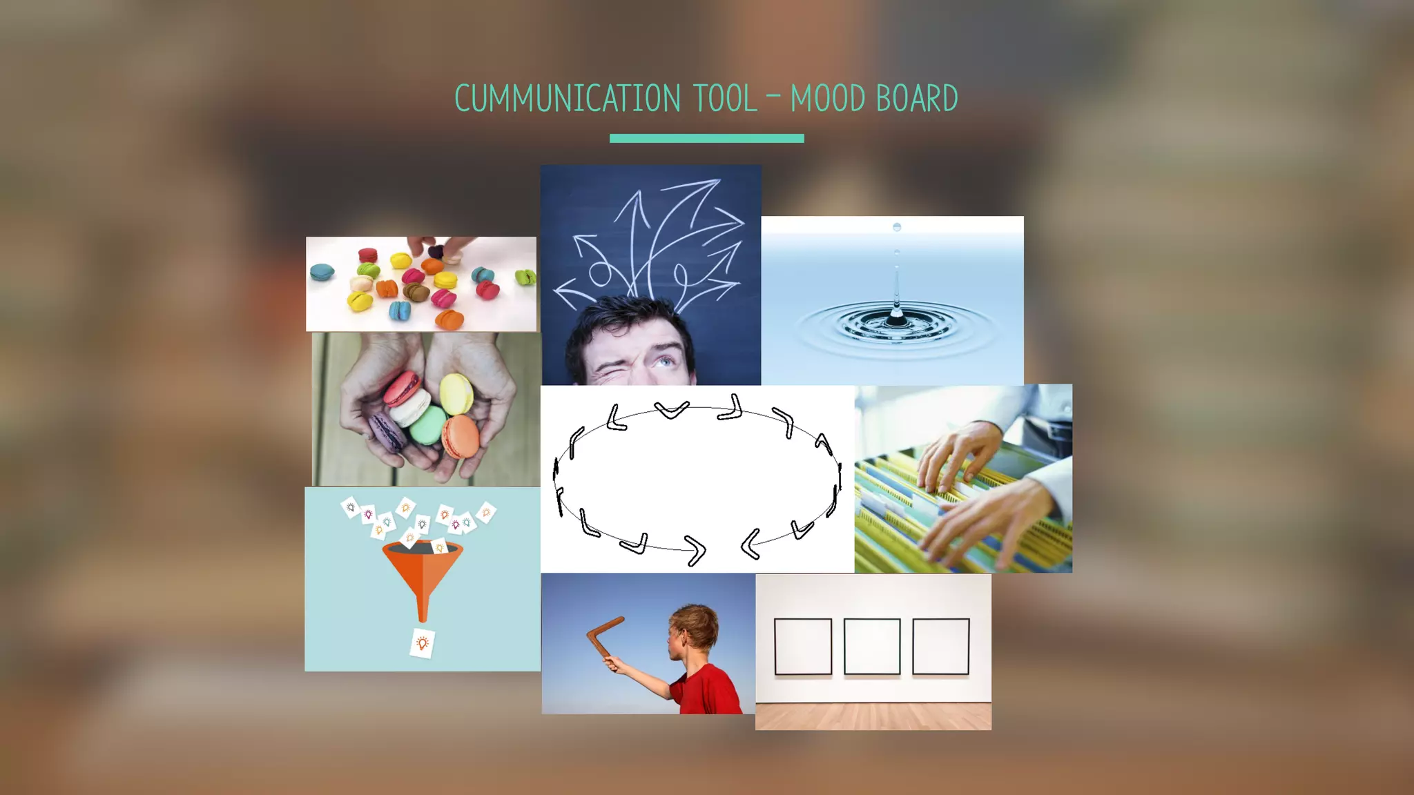 CUMMUNICATION TOOL ­ MOOD BOARD
 