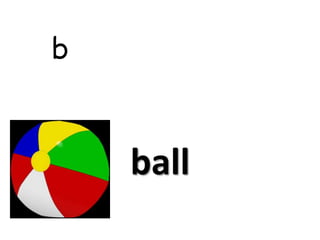 b
ball
 