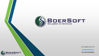 comercial@boersoft.com.br
www.boersoft.com.br
INPI: BR5120150004034
 
