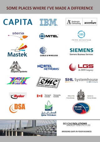 SOME PLACES WHERE I’VE MADE A DIFFERENCE




     ExSpans Systems




BRIDGING GAPS IN YOUR BUSINESS   BRIDGING GAPS IN YOUR BUSINESS
 