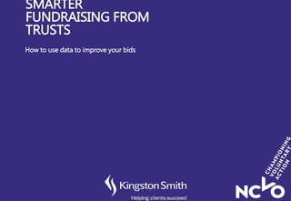 SMARTER
FUNDRAISING FROM
TRUSTS
How to use data to improve your bids
 