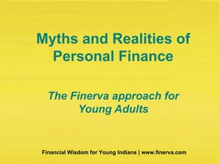 Myths and Realities of Personal Finance The Finerva approach for Young Adults 