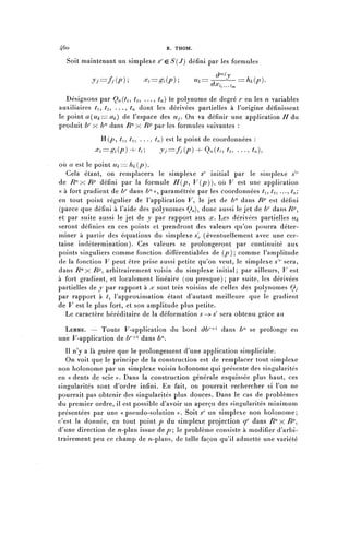 46o                                  R. THOM.

  Soit maintenant un simplexe s ' ^ ç S Ç J ) défini par les formules

           J/=/y(^);         ^=^(P)'^           ^^-——^—^^(p).
                                                   ux
                                                       ^... îm


   Désignons par Ç^i, t^ . . . , tn) le polynôme de degré r en les n variables
auxiliaires t^ t^ . . . . tn dont les dérivées partielles à l'origine définissent
le point a(uk=z a/,) de l'espace des ?//. On va définir une application 77 du
produit b'^x ^ dans 7?^ x RP par les formules suivantes :
              H(j?, t^ ^2, . . . , t,i) est le point de coordonnées :
            ^^^(p) +^-;           y j = f j ( p ) +ÇM^^ ...,^),
où a est le point 11^-==. h k ( p ) .
   Cela étant, on remplacera le simplexe s ' ' initial par le simplexe s ' ' '
de 7?^ x HP défini par la formule H{p^ V ( p ) ) , où V est une application
« à fort gradient de b7^ dans bn)^ paramétrée par les coordonnées ^i, t^ ..., t^
en tout point régulier de l'application F, le jet de ^ dans RP est défini
(parce que défini à l'aide des polynômes Ça)-s donc aussi le jet de b1^ dans 7?^,
et par suite aussi le jet de y par rapport aux x. Les dérivées partielles u^
seront définies en ces points et prendront des valeurs qu'on pourra déter-
miner à partir des équations du simplexe s, (éventuellement avec une cer-
taine indétermination). Ces valeurs se prolongeront par continuité aux
points singuliers comme fonction différentiables de ( p ) ' i comme l'amplitude
de la fonction V peut être prise aussi petite qu'on veut, le simplexe ^ sera,
dans R11 x RP^ arbitrairement voisin du simplexe initial; par ailleurs, V est
à fort gradient, et localement linéaire (ou presque); par suite, les dérivées
partielles de y par rapport à x sont très voisins de celles des polynômes Çy
par rapport à ^, l'approximation étant d'autant meilleure que le gradient
de V est le plus fort, et son amplitude plus petite.
   Le caractère héréditaire de la déformation s —> s' sera obtenu grâce au

  LEMME. — Toute F-application du bord àb1^ dans b11 se prolonge en
une F-application de b'^1 dans 6^.
   Il n'y a là guère que le prolongement d'une application simpliciale.
   On voit que le principe de la construction est de remplacer tout simplexe
non holonome par un simplexe voisin holonome qui présente des singularités
en « dents de scie )). Dans la construction générale esquissée plus haut, ces
singularités sont d'ordre infini. En fait, on pourrait rechercher si l'on ne
pourrait pas obtenir des singularités plus douées. Dans le cas de problèmes
du premier ordre, il est possible d'avoir un aperçu des singularités minimum
présentées par une «pseudo-solution )). Soit ^r un simplexe non holonome;
c'est la donnée, en tout point p du simplexe projection ^ dans 7?^ X 7?^,
d'une direction de n-plan issue de/?; le problème consiste à modifier d'arbi-
trairement peu ce champ de ^-plans, de telle façon qu'il admette une variété
 