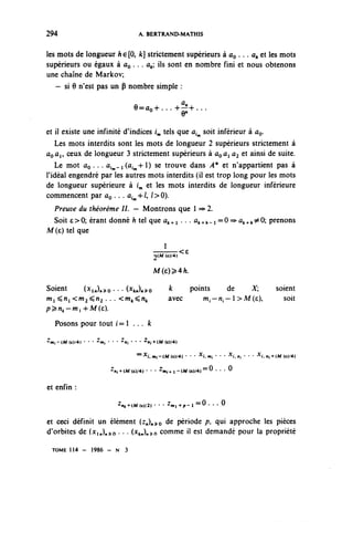 294                                       A. BERTRAND-MATHIS


les mots de longueur Ae[0, k] strictement supérieurs à ûo • • • û* et Ie5 mots
supérieurs ou égaux à ûo . . . a^; ils sont en nombre fini et nous obtenons
une chaîne de Markov;
   — si 9 n'est pas un (i nombre simple :

                                          e=ûo+...+^+...

et il existe une infinité d'indices ^ tels que a^ soit inférieur à ûo.
   Les mots interdits sont les mots de longueur 2 supérieurs strictement à
ûoû4, ceux de longueur 3 strictement supérieurs à a^a^ a^ et ainsi de suite.
   Le mot ûo . . . û ^ _ i ( û ^ -l-l) se trouve dans A* et n'appartient pas à
l'idéal engendré par les autres mots interdits (il est trop long pour les mots
de longueur supérieure à i^ et les mots interdits de longueur inférieure
commencent par ÛQ .. . a^ -h (, / > 0).
 Preuve du théorème I I . — Montrons que 1 => 2.
 Soit e>0; érant donné h tel que û^+i • • • ^A-I =0=>ûk+/.^0i prenons
M (e) tel que

                                                 ^(Af (e)/4)
                                                               <e

                                                 M(e)^4Ài.

Soient   (^in)n^o • • - (^tnïn^o                         ^    points   de   X                          soient
w
 ! ^"i <w^yi^ . . . <w^n^                                avec     w,—n,—l>M(£),                           soit
p^n^—m^ + M (e).

    Posons pour tout f = 1 . . . fc
                   2              2
^(-(^(e)^) • • •       mi ' ' •    ni ' ' • ^nf+tMCc)^)

                                          = )c                          x            x
                                           • i.m^-(M(e)/4) • • •        i.mi ' ' •   i. n, • • • ^i. n,+(M (0/4)

                            z                      z
                             ni+^M{t)f^ • • •          m,+l-(M(t»/4) == 0 . . . 0


et enfin :
                                                         z          =
                                  ^k+lMtcï/Z) • • •       m^p-l         0• • • 0


et ceci définit un élément (z,),^o ^e période /?, qui approche les pièces
d'orbites de (x,^^o • • • O^nîn^o comme il est demandé pour la propriété

 TOME 114 - 1986 - N                  3
 