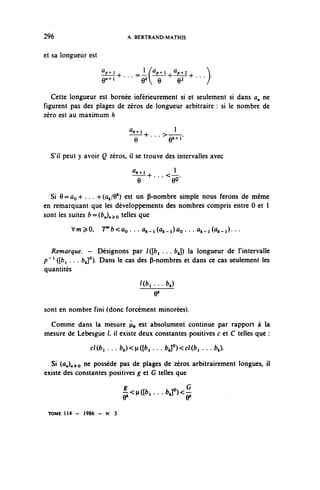 296                          A. BERTRAND-MATHIS


et sa longueur est

                     ^^         =lfûP±A+ûm+
                                         2                 ^
                     gn+i •" e^V e                  e   ' /
   Cette longueur est bornée inférieurement si et seulement si dans a, ne
figurent pas des plages de zéros de longueur arbitraire : si le nombre de
zéro est au maximum h
                              û^i
                              ^h+l              1
                                     -»-...>
                                e              e^1
  S'il peut y avoir Q zéros, il se trouve des intervalles avec

                               ^+1          1
                               — — + . . . <—.
                                 e             e°
  Si 6 = ÛQ 4-. . . 4- (ûfc/O*) est un (i-nombre simple nous ferons de même
en remarquant que les développements des nombres compris entre 0 et 1
sont les suites b=(b^o telles que
         Vw^O,       7^b<ao... ûk_i(û^i)ûo. .. û^-i (ûk-i). . .


   Remarque. - Désignons par l([b^ . . . fcj) la longueur de l'intervalle
p ~ 1 ([fci . . . fcj°). Dans le cas des P-nombres et dans ce cas seulement les
quantités
                                    l(b,...b,)
                                        O*

sont en nombre fini (donc forcément minorées).
 Comme dans la mesure ^e est absolument continue par rapport à la
mesure de Lebesgue /, il existe deux constantes positives c et C telles que :
                cl(b, . . . b,)<yi([b, . . . b^°)<cl(b, . . . b,).

  Si (û,),^o ne possède pas de plages de zéros arbitrairement longues, il
existe des constantes positives g et G telles que

                            ^<H((fc,...frJ°)<^


 TOME 1 1 4 - 1986 - N 3
 