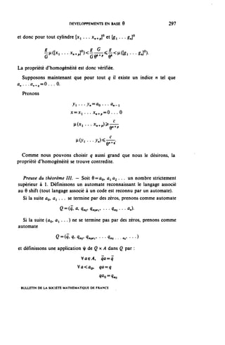 DEVELOPPEMENTS EN BASE 9                       297


et donc pour tout cylindre [x^ . . . x^p]° et [ g ^ . . . ^J°


             ^ . .. ^°X^^<^. .. ^]°).
              i


La propriété d'homogénéité est donc vérifiée.
 Supposons maintenant que pour tout q il existe un indice n tel que
^...û,^=0...0.
  Prenons

                            Yl • • • ^ n = = û o - - - ûn-1

                           X=Xi...X^p=0...0


                            yi(x. . . . x,,+.,)>——
                                *           •   û"+ p

                              H(Ji . . . ^ ) <
                                                  e^
  Comme nous pouvons choisir q aussi grand que nous le désirons, la
propriété d'homogénéité se trouve contredite.


  Preuve du théorème I I I . — Soit 9==ûo, ûi a^. . . un nombre strictement
supérieur à 1. Définissons un automate reconnaissant le langage associé
au 9 shift (tout langage associé à un code est reconnu par un automate).
  Si la suite ÛQ, û^ . .. se termine par des zéros, prenons comme automate
                     Q =(<?, û, q^ <^, ... ^ ... û^).

  Si la suite (ûo, a ^ . . . ) ne se termine pas par des zéros, prenons comme
automate

                   Q =(^ ^ ^ ^o-p • • • ^o . . . ^ • • • )
et définissons une application ^ de Q x A dans Q par :
                                 V û € ^4,    qa^q
                              Vû<ûo,         ^û=<î

                                             ^0=^0

 BULLETIN DE LA SOCIÉTÉ MATHÉMATIQUE DE FRANCE
 