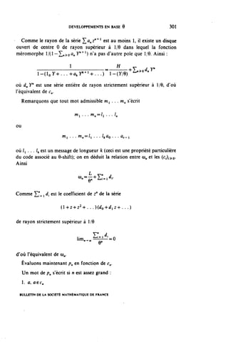 DEVELOPPEMENTS EN BASE 6                        301



  Comme le rayon de la série ^a^z"^1 est au moins 1, il existe un disque
ouvert de centre 0 de rayon supérieur à 1/9 dans lequel la fonction
méromorphe 1/(1 -^o^ y n + l ) "a pas d'autre pôle que 1/6. Ainsi :

                     1                                  H
            l-(4y+...+û,y^+...)                            -^L^y"
                                                     i-(y/6)

où d^Y" est une série entière de rayon strictement supérieur à 1/0, d'où
l'équivalent de c^.
     Remarquons que tout mot admissible m^. . . m^ s'écrit

                              m, . . . m^l, . . . /„

ou
                       m          m
                        ! • • •    n^l • • • ^0 • • • û,-i


où /i . . . /^ est un message de longueur k (ceci est une propriété particulière
du code associé au 6-shift); on en déduit la relation entre œ^ et les (c,),^o-
Ainsi
                                      Lt    T~"'»|   «

                                  ",=Q;+£:^.

Comme ^n^ ^ J, est le coefficient de r" de la série

                      (l-^2-^Z24-...)(rio+^2+...)


de rayon strictement supérieur à 1/0

                                           y </
                                  li^l„„z±ll^=0
                                            y
d'où l'équivalent de (û,.
  Évaluons maintenant /?„ en fonction de (•„.
  Un mot de p^ s'écrit si n est assez grand :
  1. û, Û6C,,


 BULLETIN DE LA SOCIÉTÉ MATHÉMATIQUE DE FRANCE
 