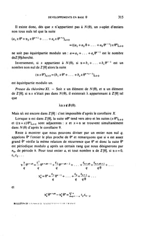 DEVELOPPEMENTS EN BASE 6                                   315


  II existe donc, dès que x n'appartient pas à N(Q un 5-uplet d'entiers
non tous nuls tel que la suite

(û^e n +a2xe n+l +... ^jce^u^o
                                                             =((û,+û29+... ^aov-^xQ11)^
ne soit pas équirépartie module un : a = û i - h . . . -hû,y~ 1 est le nombre
deZ [9]cherché.
  Inversement, si x appartient à N(9), si a==(?i4-. . . -t-fc^"1 est un
nombre non nul de Z [9] alors la suite
                     {^xQ^^Çb.xQ^ . . . ^^^-^o

est équirépartie modulo un.
  Preuve du théorème XI. — Soit x un élément de N(9), et a un élément
de Z[9]; si ax n'était pas dans N(9), il existerait  appartenant à Z[9] tel
que
                                                 aixtB(Q).

Mais aÀ. est encore dans Z [9] : c'est impossible d'après le corollaire X.
   Lorsque a est dans Z[9], la suite a911 tend vers zéro et les suites (x9")^o
et ((a-4-.)c)9 n )„^o sont adjacentes : x et x-ha se trouvent simultanément
dans N(9) d'après le corollaire 9.
   Reste à montrer que nous pouvons diviser par un entier non nul q
appelons ô" l'entier le plus proche de 9" et remarquons que si n est assez
grand ô" vérifie la même relation de récurrence que 9" et donc la suite ô"
est périodique modulo q après un certain rang que nous désignerons par
HO, de période h. Pour tout entier û, et tout nombre a de Z[9], si ax==0,
EI £^ . . .

       ^^ ûn^-ah  ^ ûn-t-o* - 1 , ^2 un+ah - 2 i             . ^ " ••- ah . ^n + an -»- 1 ,
       ît — 0    =— u           +— V          - + - . . . - + • ———— + ——————— • + - . . .
         q             q                     q                         q    qQ

                        a^^81 9"- ! + . . . +cn+cn^-l+ . . .
                            q                 q   qQ

et
                               ^^e^Z;.-^.,
 BULLETIN DI 1  MU t ( 1 1   ; M III ^  1 '• •' » »»» l p   ( f
 