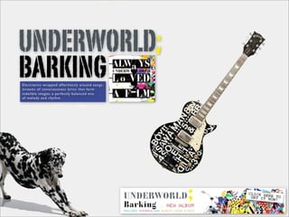UNDERWORLD;
BARKING
Electronics wrapped effortlessly around songs;
streams of consciousness lyrics that form
indelible images; a perfectly balanced mix
of melody and rhythm.
 