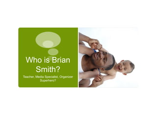 Who is Brian Smith? Teacher, Media Specialist, Organizer Superhero? 