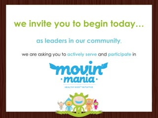we invite you to begin today…
       as leaders in our community,

 we are asking you to actively serve and participate in
 