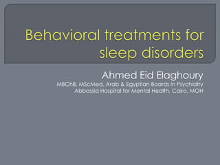 Ahmed Eid Elaghoury
MBChB, MScMed, Arab & Egyptian Boards in Psychiatry
Abbassia Hospital for Mental Health, Cairo, MOH
 
