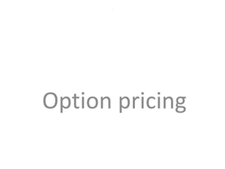 .




Option pricing
 