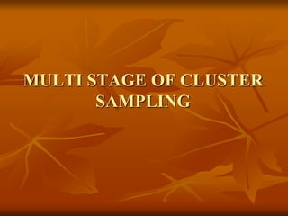 MULTI STAGE OF CLUSTER
SAMPLING
 