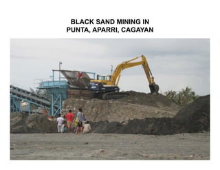 BLACK SAND MINING IN
PUNTA, APARRI, CAGAYAN
 