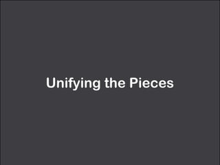 Unifying the Pieces 
 
