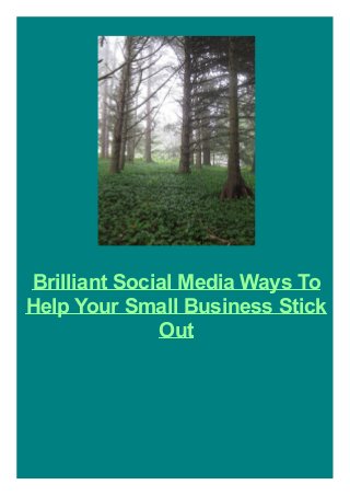 Brilliant Social Media Ways To
Help Your Small Business Stick
Out

 
