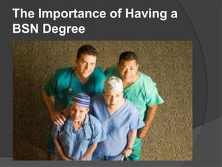The Importance of Having a
BSN Degree
 