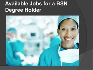 Available Jobs for a BSN
Degree Holder
 