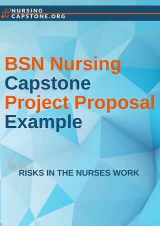 BSN Nursing
Capstone
Project Proposal
Example
RISKS IN THE NURSES WORK
 