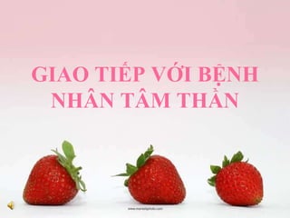 GIAO TIẾP VỚI BỆNH NHÂN TÂM THẦN 