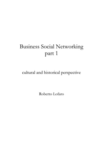 Business Social Networking
part 1
cultural and historical perspective

Roberto Lofaro

 