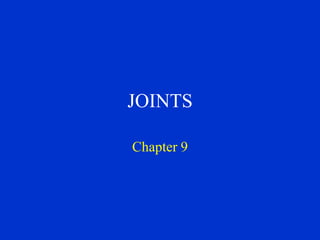 JOINTS
Chapter 9
 
