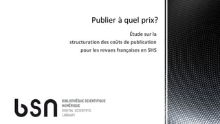 Étude sur la
structuration des coûts de publication
pour les revues françaises en SHS
 