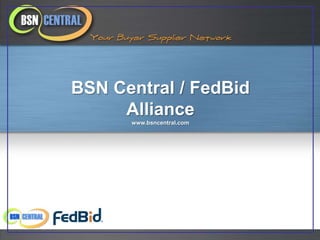 BSN Central / FedBid
     Alliance
      www.bsncentral.com
 