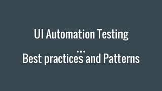 UI Automation Testing
Best practices and Patterns
 