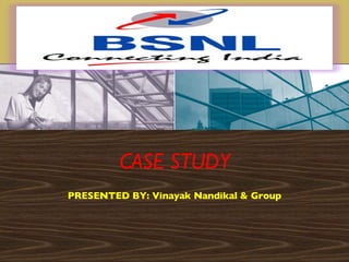 CASE STUDY PRESENTED BY: Vinayak Nandikal & Group 