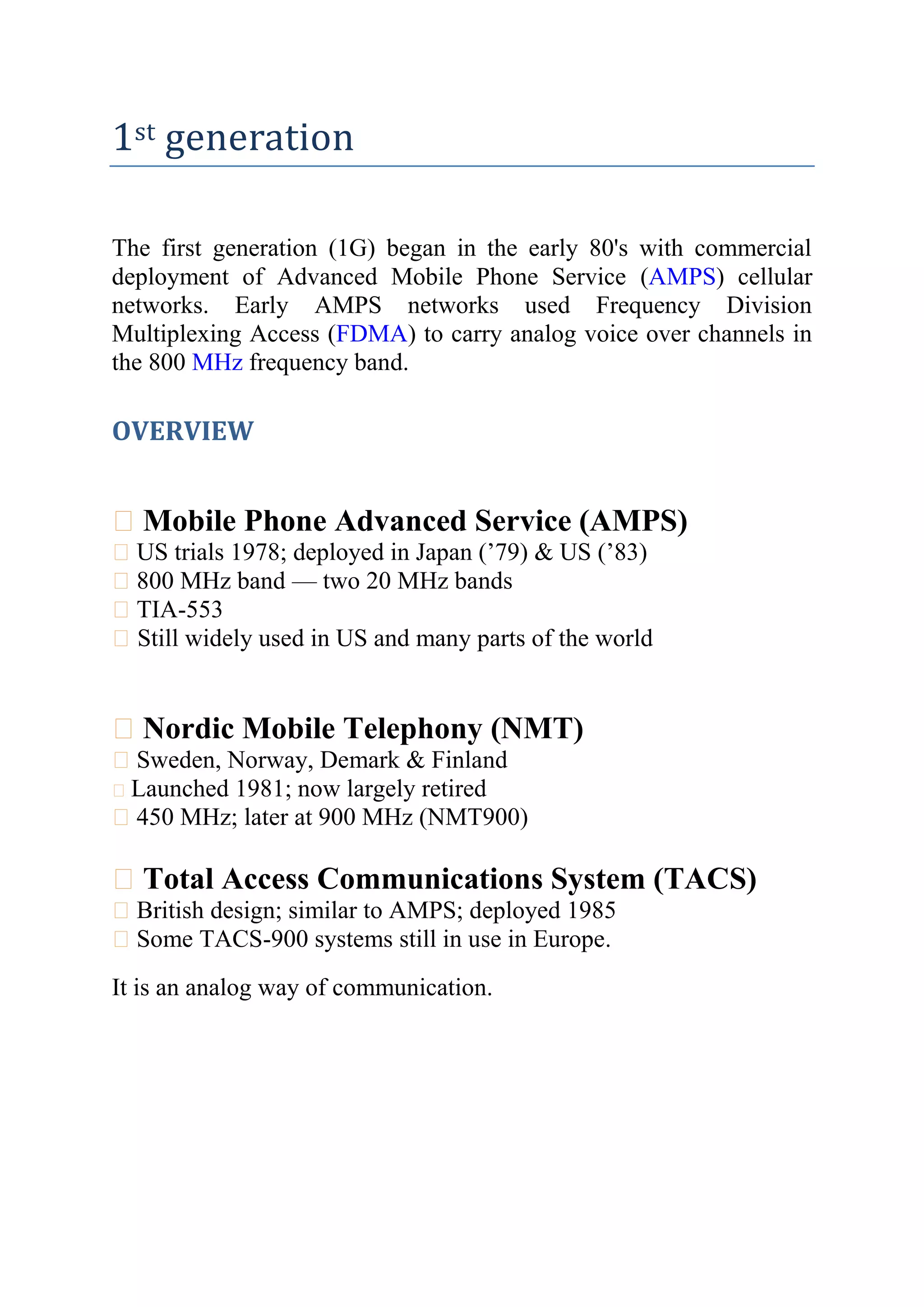 unprotected2nd generation ( 2G )<br />The second generation (2G) emerged in the 90's when mobile operators deployed two competing digital voice standards. In North America, some operators adopted IS-95, which used Code Division Multiple Access (CDMA) to multiplex up to 64 calls per channel in the 800 MHz band. Across the world, many operators adopted the Global System for Mobile communication (GSM) standard, which used Time Division Multiple Access (TDMA) to multiplex up to 8 calls per channel in the 900 and 1800 MHz bands.<br />2G Cellular Networks were first commercially launched in Finland by Radiolinja in 19912G Cellular Networks are fully digital2G Cellular Networks are very secure – use encryption2G Cellular Networks provide basic data services also2G Technologies can be divided into TDMA-based, FDMA-based, CDMA-based systemsUtilise the concept of ‘IN’Have advanced Fraud Mechanisms<br />2G ARCHITECTURE<br />OVERVIEW:<br />Data transfer rate increased to 64kbps