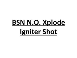 BSN N.O. Xplode
Igniter Shot

 