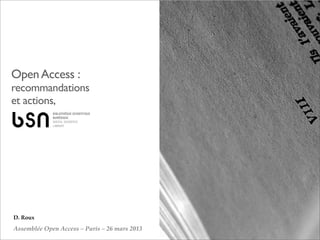 Open Access :
recommandations
et actions,




D. Roux

Assemblée Open Access – Paris – 26 mars 2013
 